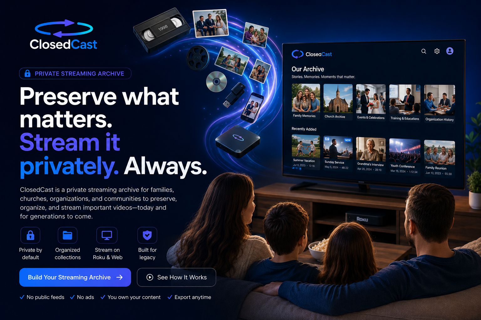 ClosedCast private streaming archive for families, churches, organizations, and communities to preserve and stream important videos on Roku and web